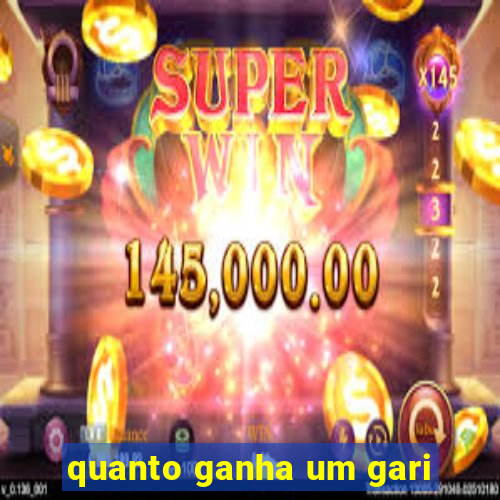 quanto ganha um gari